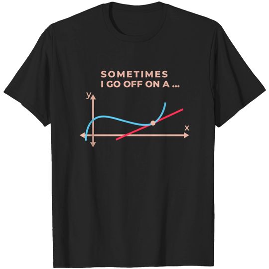 Discover Sometimes I Go Off A Tangent Math Teacher Funny T-shirt