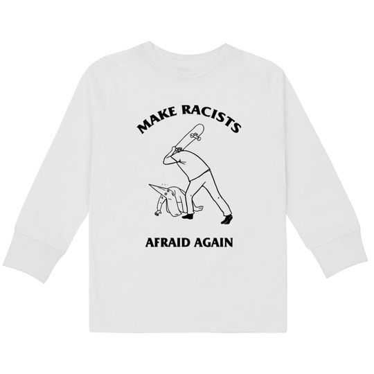 Discover make racists afraid again hit racist by skateboard Kids Long Sleeve T-Shirts