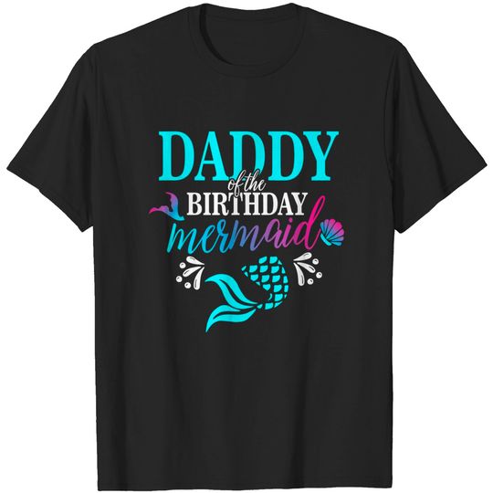 Discover Daddy Of The Birthday Mermaid T-Shirt