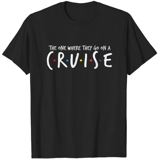 Discover The One Where They Go On A Cruise-Family Cruise Vacation T-Shirt