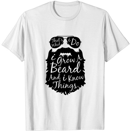 Discover Thats what I do I grow a beard and I know things t shirt