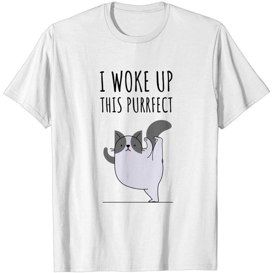 Discover I Woke Up This Purrfect - Cat Lovers Gift - T-Shirt
