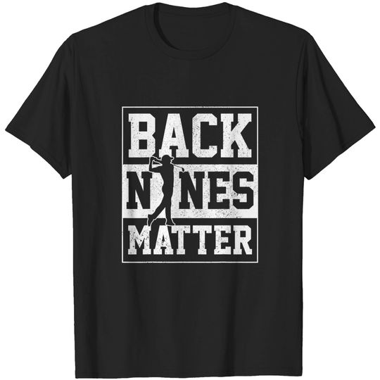 Discover Back Nines Matter Funny Golf Golfing Golfer Gift T-Shirt