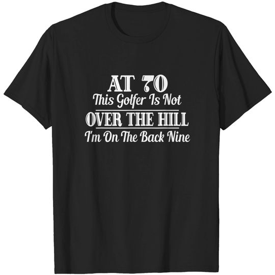 Discover Funny 70th Birthday Gift This Golfer Is Not Over The Hill T-Shirt