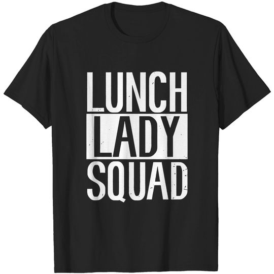 Discover Lunch Lady Squad shirt for women - Lunch Lady Squad - T-Shirt