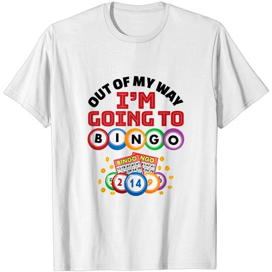 Discover Out Of My Way I'm Going To Bingo T-Shirt