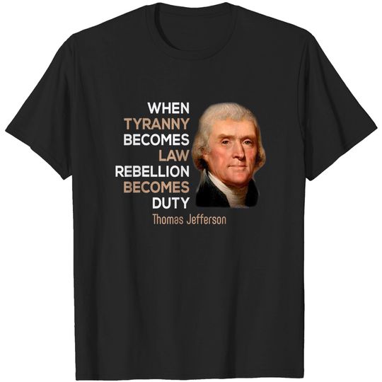 Discover When Tyranny Becomes Law Rebellion Becomes Duty Great T-Shirt