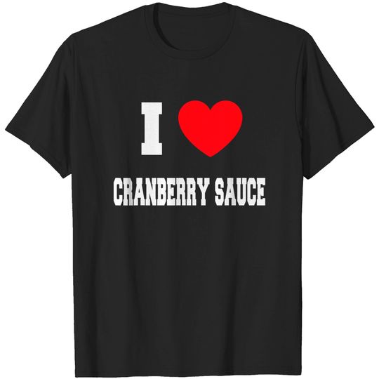 Discover I Love cranberry sauce T-Shirt