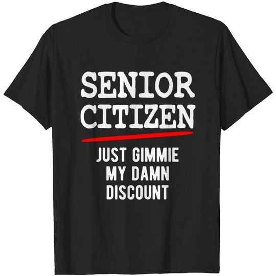 Discover Senior Citizen just gimme my damn discount - Senior Citizen Just Gimme My Discount - T-Shirt