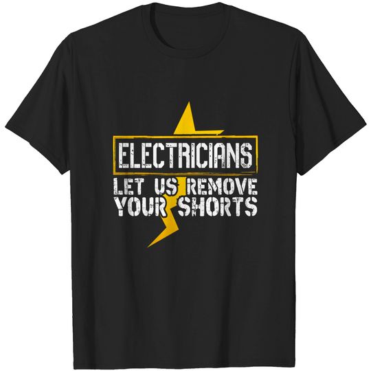 Discover Electricians Electrical Engineers Funny Saying Remove Your Shorts Gift - Electricians Electrical Engineers Funny - T-Shirt