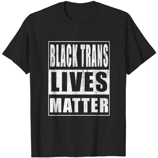 Discover Black Trans Lives Matter T-Shirt