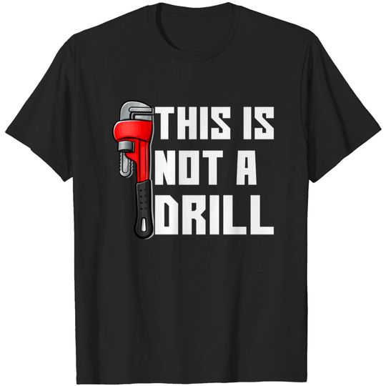 Discover This IS Not A Drill - Funny Plumber Gift - T-Shirt