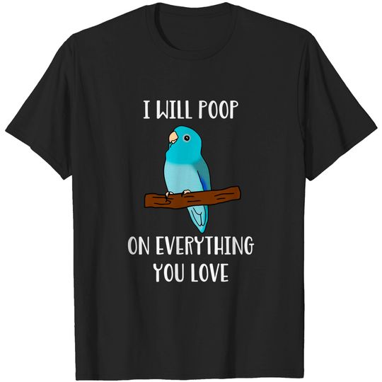 Discover Funny Blue fallow parrotlet will poop on everything you love T-Shirt