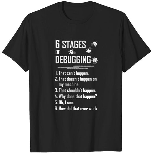 Discover Six 6 Stages Of Debugging T-Shirt