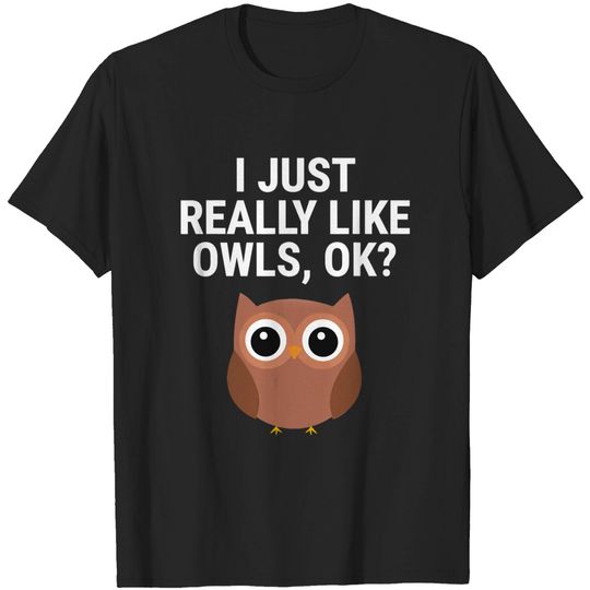 Discover Cute Owl Lovers T-shirt I Just Really Like Owls Ok Tee Gift