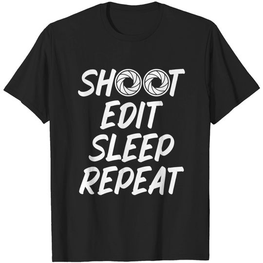 Discover Shoot Edit Sleep Repeat T-Shirts