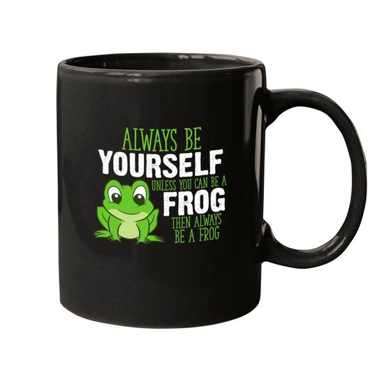 Discover Frog Gifts Always Be Yourself Unless You Can Be A Frog Pullover Mugs