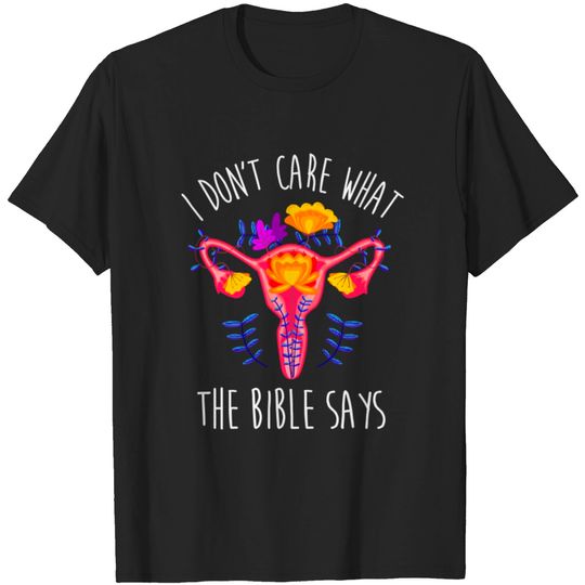 Discover I Don't Care What the Bible Says Protect Roe Ovaries Rights T-Shirt