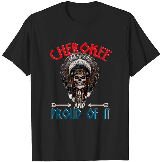 Discover Cherokee Skull And Proud Of It Native American Indian T-Shirt