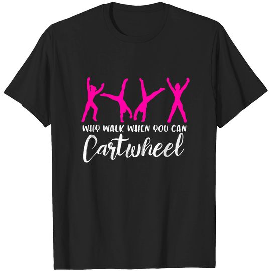 Discover Why Walk When You Can Cartwheel Funny Gymnastics T-Shirt