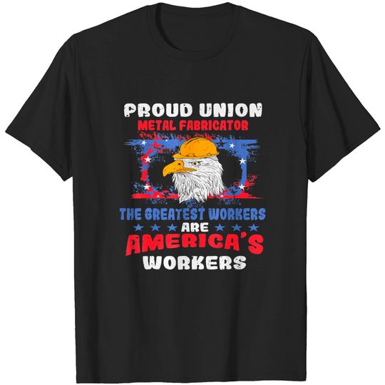 Discover Union Metal Fabricator For Patriotic Workers T Shirt
