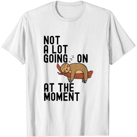 Discover Sloth Jokes T-shirt Not a Lot Going On at The Moment Funny Lazy Sloth Sarcastic