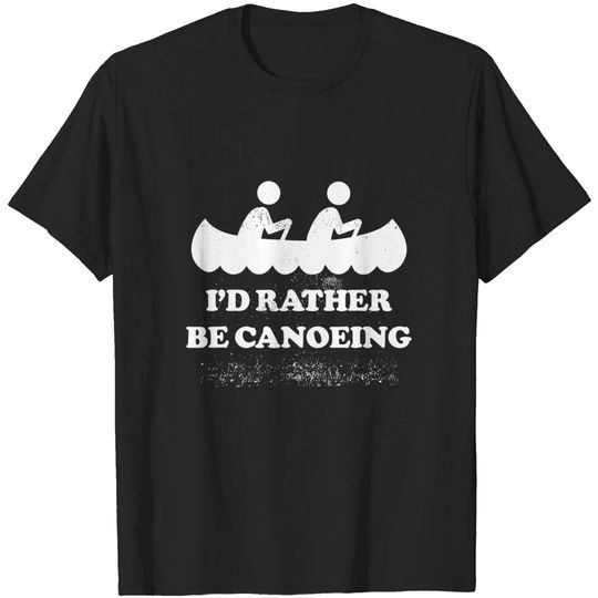 Discover I'D Rather Be Canoeing T Shirt