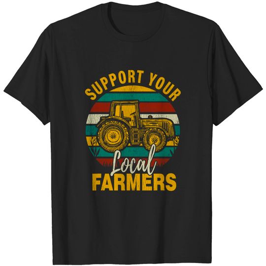 Discover Support Your Local Farmers Funny Vintage Farming Farm Gift T-Shirt