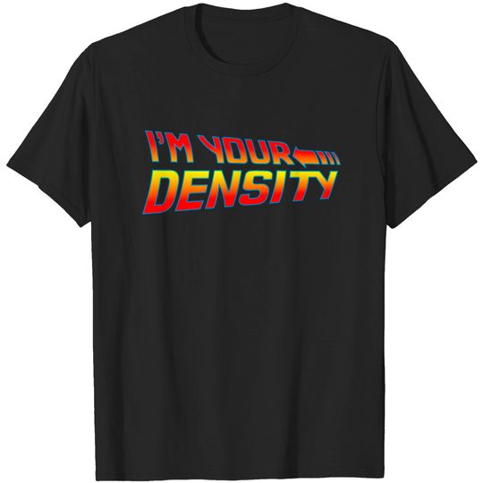 Discover I'm Your Density T-shirt