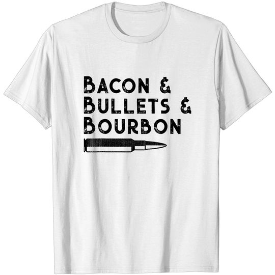 Discover Bacon and Bullets and Bourbon T Shirt