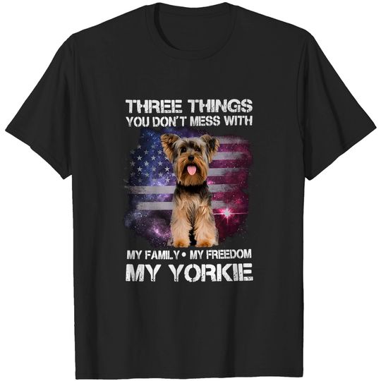 Discover Three Things You Dont Mess with Family Freedom Yorkie Shirt