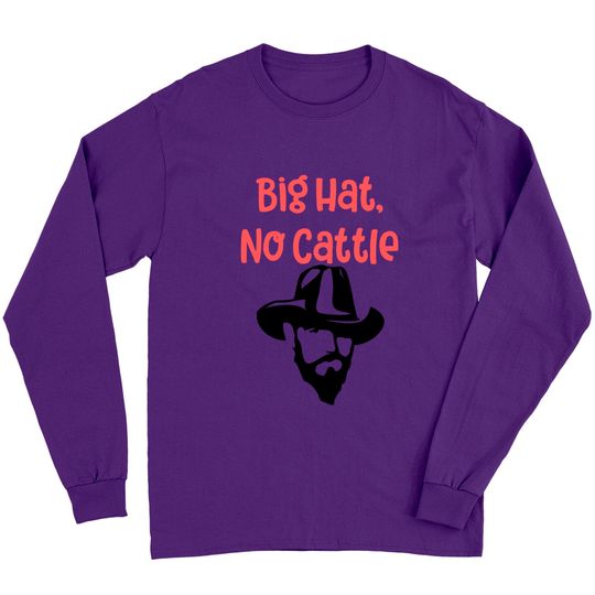 Discover Big Hat, No Cattle (funny cowboy) - Big Hat No Cattle Funny Cowboy - Long Sleeves