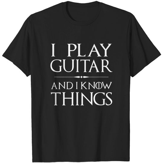 Discover That's What I Do, I Play Guitar and I Know Things T-Shirt
