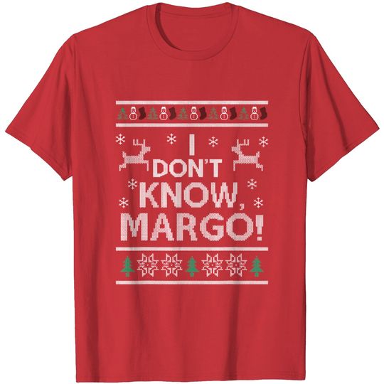 Discover I don't know, Margo! Ugly Christmas T-Shirt