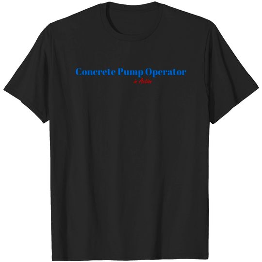 Discover Concrete Pump Operator Mission - Concrete Pump Operator - T-Shirt