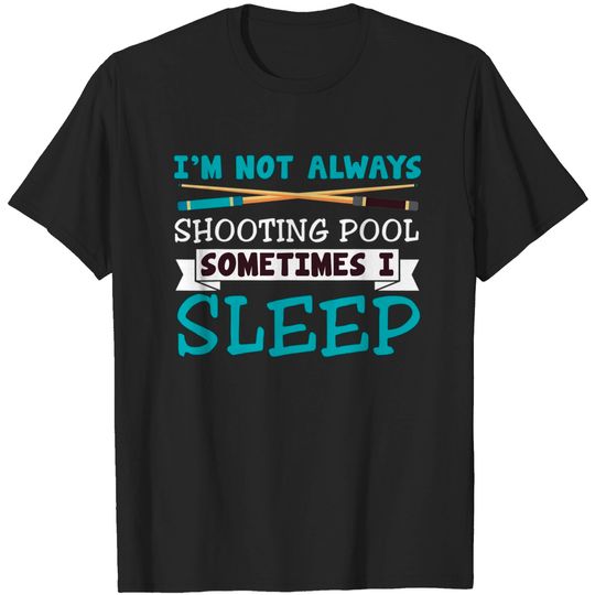 Discover I'm Not Always Shooting Pool Sarcastic Billiards T Shirt