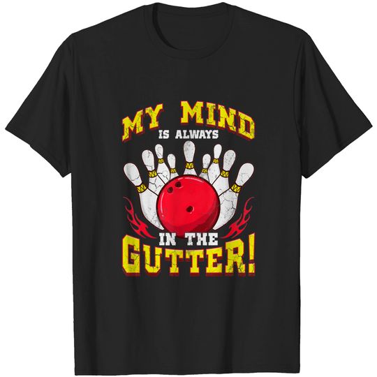 Discover Bowling My Mind Is Always In The Gutter Funny Quote Humor T-Shirt