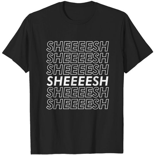 Discover Sheesh Meme - Sheesh - T-Shirt