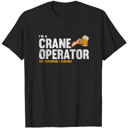 Discover Im a Crane Operator Of Course T-Shirt