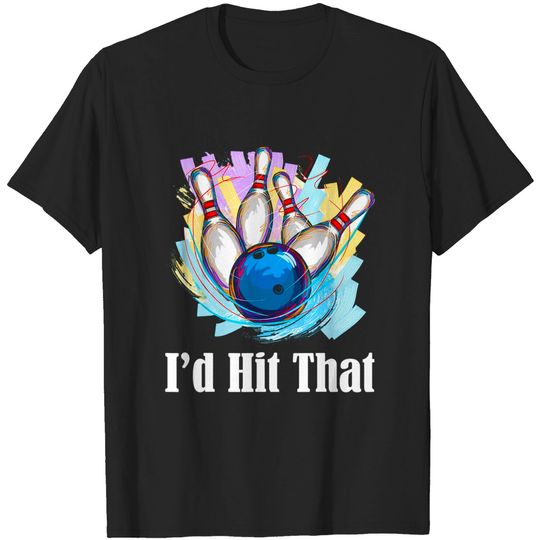 Discover I'd Hit That Bowling Bowler Funny T-Shirt