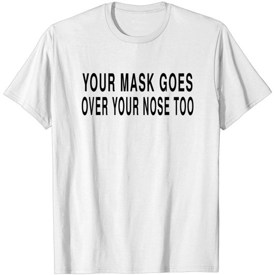 Discover Your Mask Goes Oover Your Nose Too Funny - Funny Mask Designs - T-Shirt