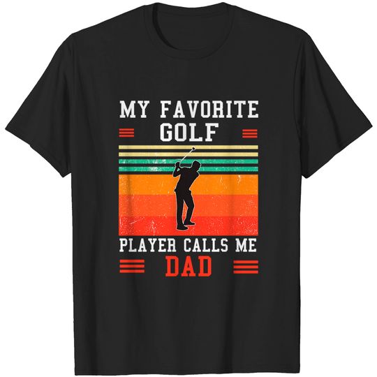 Discover My Favorite Golf Player Calls Me Dad - My Favorite Golf Player Calls Me Dad - T-Shirt