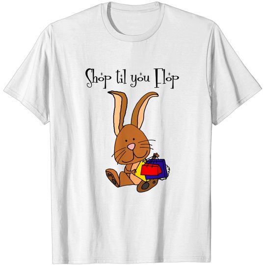 Discover Funny Shop til you Flop Bunny Rabbit Shopper - Shopper - T-Shirt