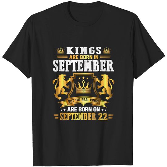 Discover Real Kings Are Born On September 22nd T Shirt