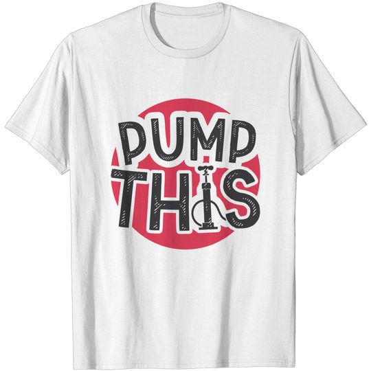 Discover PUMP THIS - Pump - T-Shirt