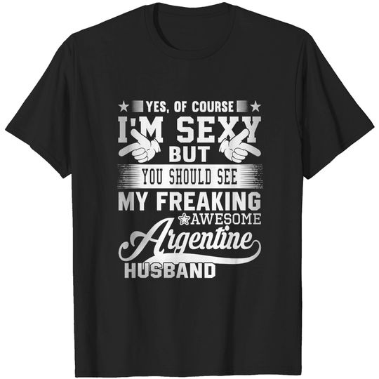 Discover Argentine Husband I'm Sexy But You Should See My Argentine Husband Shirt