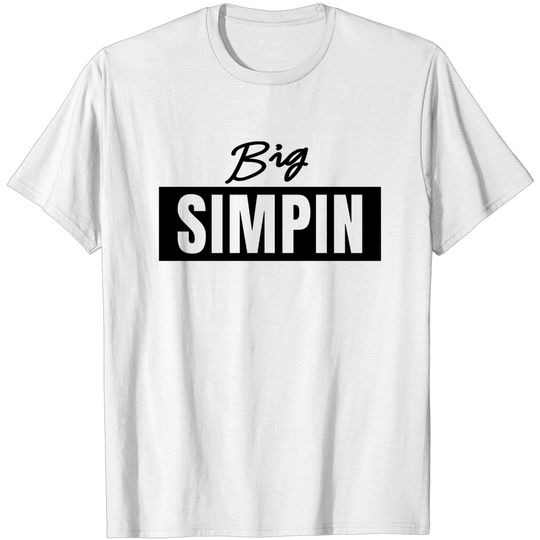 Discover Big Simpin Meme Simping T Shirt