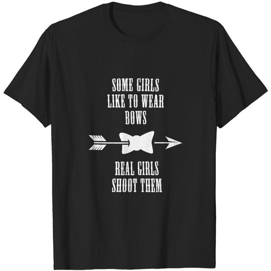 Discover Archery Girl Some Girls Like to wear Bow Real Girl Shoot Them Shirt