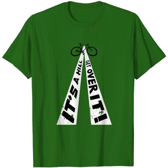 Discover It's a Hill Get Over It! - Hill Climb - T-Shirt