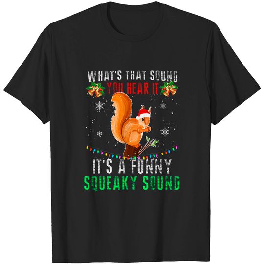 Discover Squirrel It's A Funny Squeaky Sound Christmas Ugly T-Shirt